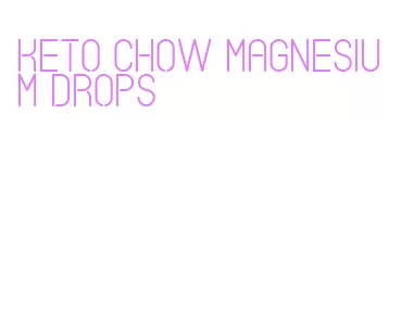 keto chow magnesium drops