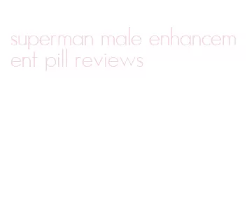 superman male enhancement pill reviews