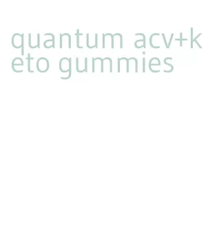 quantum acv+keto gummies