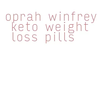 oprah winfrey keto weight loss pills