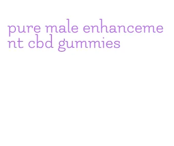 pure male enhancement cbd gummies