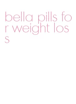 bella pills for weight loss