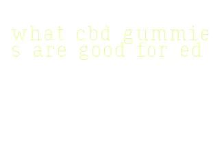 what cbd gummies are good for ed