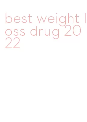 best weight loss drug 2022