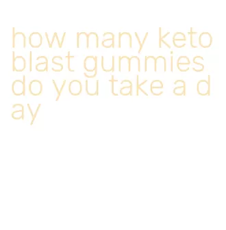 how many keto blast gummies do you take a day