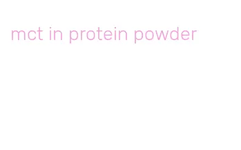 mct in protein powder