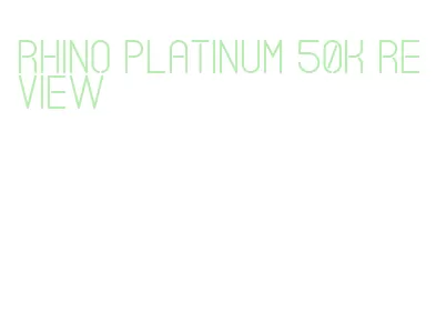 rhino platinum 50k review