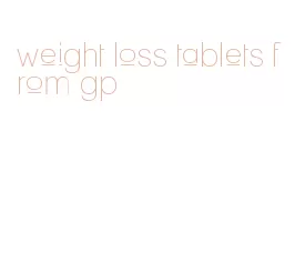 weight loss tablets from gp