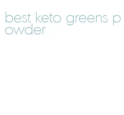 best keto greens powder