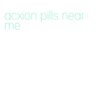 acxion pills near me