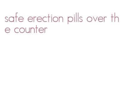 safe erection pills over the counter