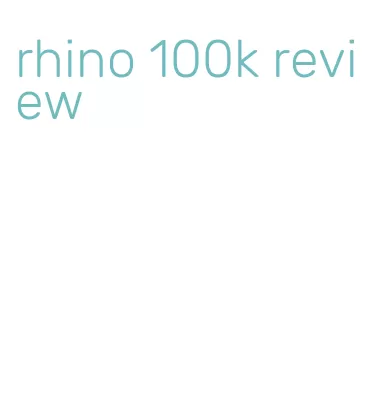 rhino 100k review