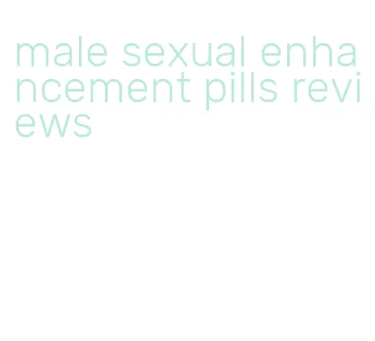 male sexual enhancement pills reviews