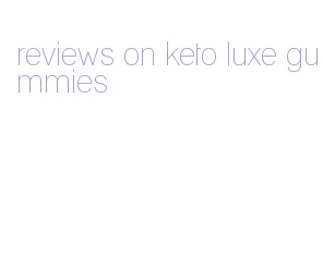 reviews on keto luxe gummies