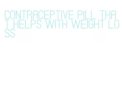 contraceptive pill that helps with weight loss