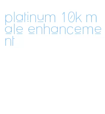 platinum 10k male enhancement