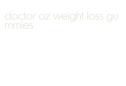 doctor oz weight loss gummies