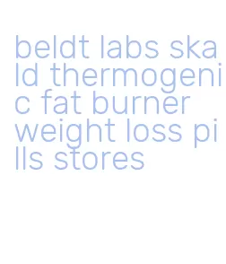 beldt labs skald thermogenic fat burner weight loss pills stores