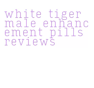 white tiger male enhancement pills reviews