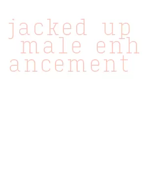 jacked up male enhancement