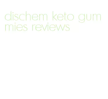 dischem keto gummies reviews