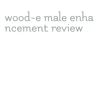 wood-e male enhancement review