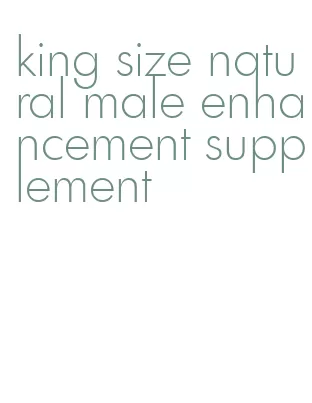 king size natural male enhancement supplement