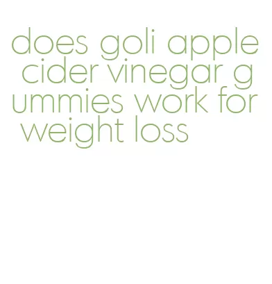 does goli apple cider vinegar gummies work for weight loss