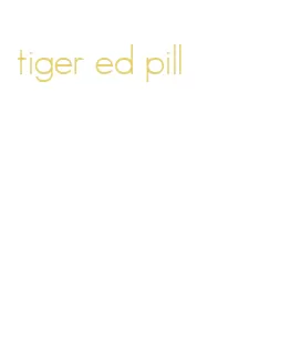 tiger ed pill