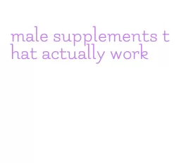 male supplements that actually work