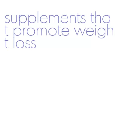 supplements that promote weight loss