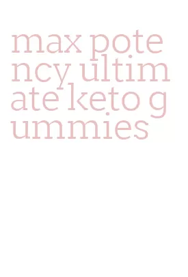 max potency ultimate keto gummies