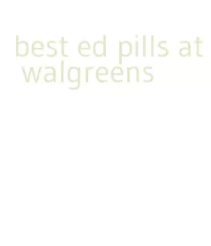 best ed pills at walgreens