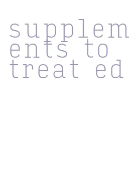 supplements to treat ed