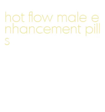 hot flow male enhancement pills