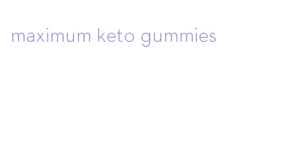 maximum keto gummies