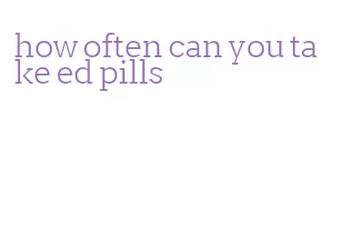 how often can you take ed pills