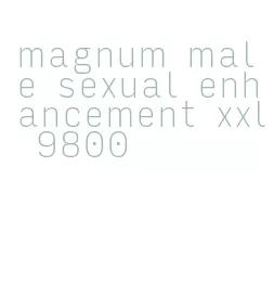 magnum male sexual enhancement xxl 9800