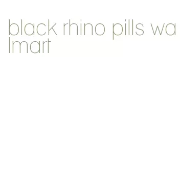 black rhino pills walmart