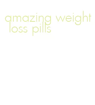 amazing weight loss pills