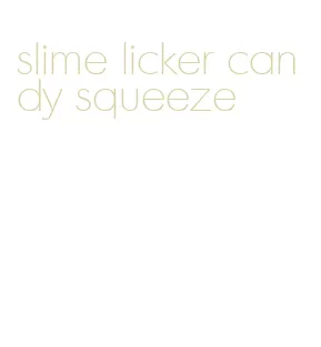slime licker candy squeeze