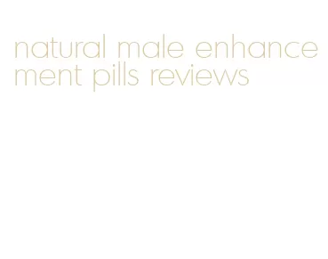 natural male enhancement pills reviews