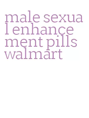 male sexual enhancement pills walmart