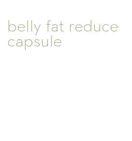 belly fat reduce capsule