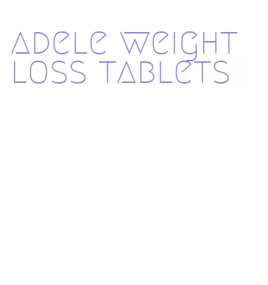 adele weight loss tablets