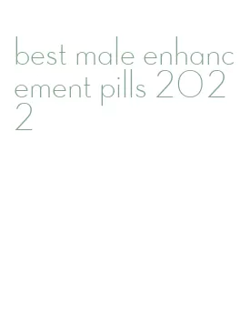 best male enhancement pills 2022