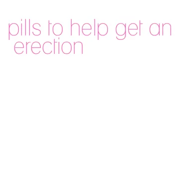 pills to help get an erection