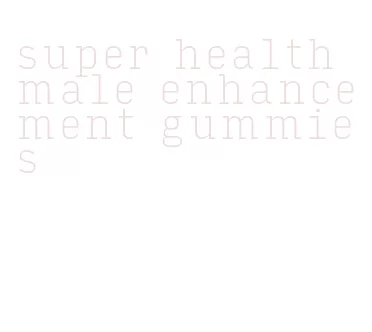 super health male enhancement gummies