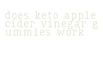 does keto apple cider vinegar gummies work