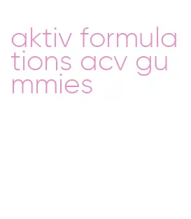 aktiv formulations acv gummies